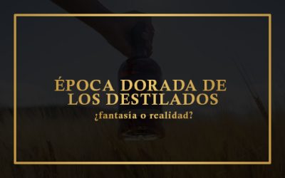LA ÉPOCA DORADA DE LOS DESTILADOS